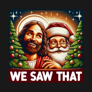 We Saw That meme Jesus Santa Claus White Christmas T-Shirt