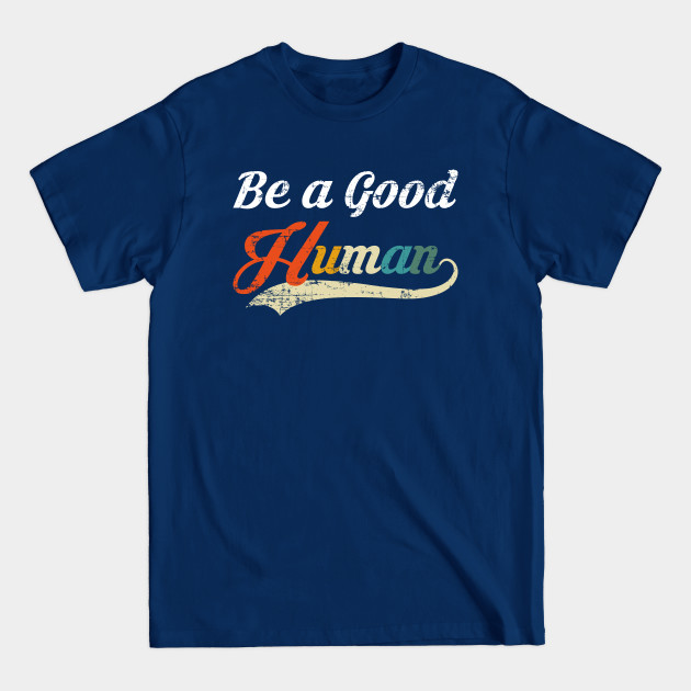 Disover BE A GOOD HUMAN RETRO VINTAGE - Be A Good Human - T-Shirt