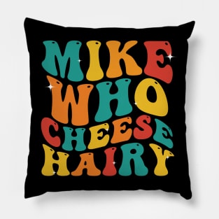 Mike Who Cheese Hairy funny Meme Social Media Joke Pillow