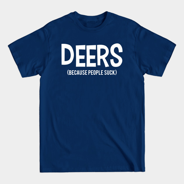 Disover DEERS | Because People Suck - Because People Suck - T-Shirt