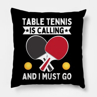 Table Tennis Is Calling And I Must Go Pillow