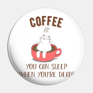 You Can Sleep When You_re Dead Coffee Cat Pin