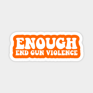 Enough End Gun Violence Awareness Month Wear Orange Magnet