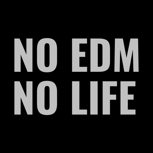 No EDM No life by Mirage Tees