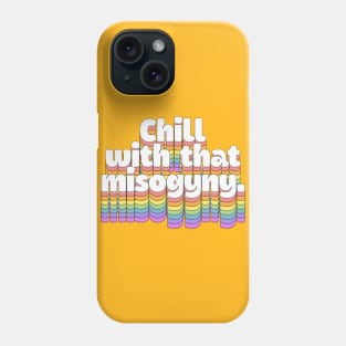 chill with that misogyny //\\//\\ Retro Typography Design Phone Case