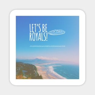 Let's be Royals! Magnet