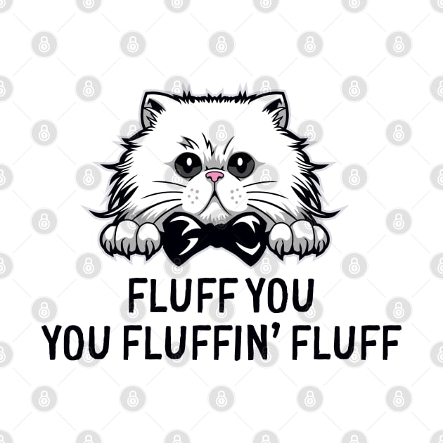 Fluff You Fluffin' Fluff Cute Funny Cat Meme by mstory