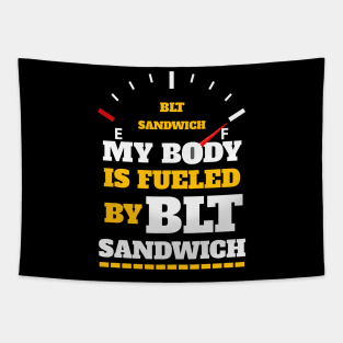 Sarcastic Saying - My Body Is Fueled By BLT Sandiwch - Funny Thanksgiving Quotes Gift Ideas For Food Lovers Tapestry