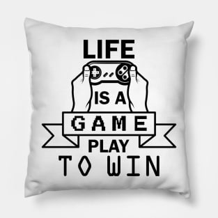 Life Is A Game - Play To Win Pillow