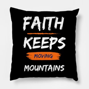 Faith that keeps moving mountains Pillow