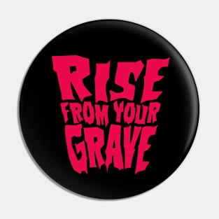 Rise from your Grave Pin