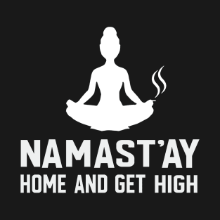 Namast'ay Home And Get High Yoga T-Shirt