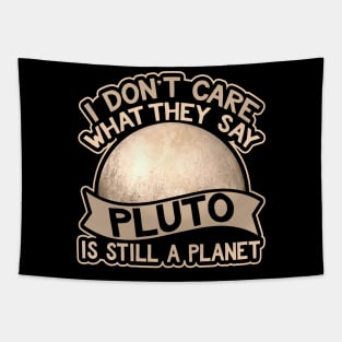 I Don't Care What They Say Pluto Is Still A Planet Tapestry