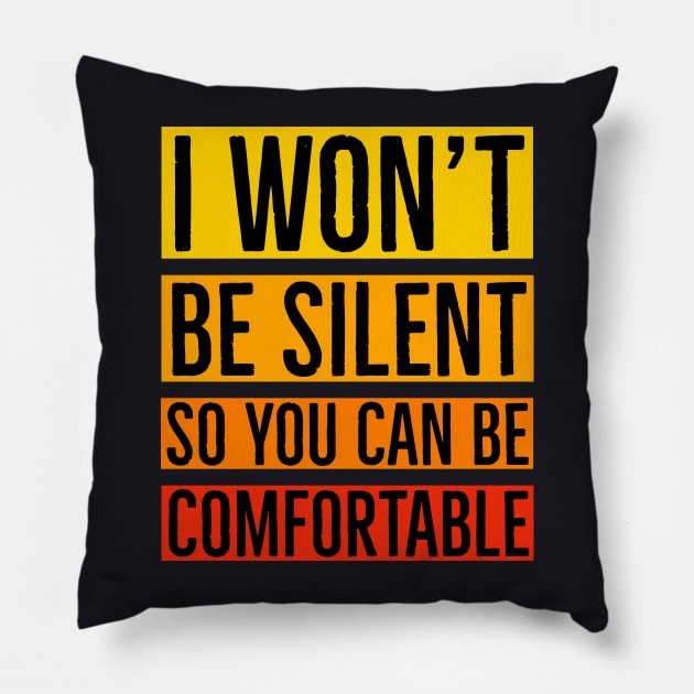 I Won't Be Silent So You Can Be Comfortable Pillow by Suzhi Q