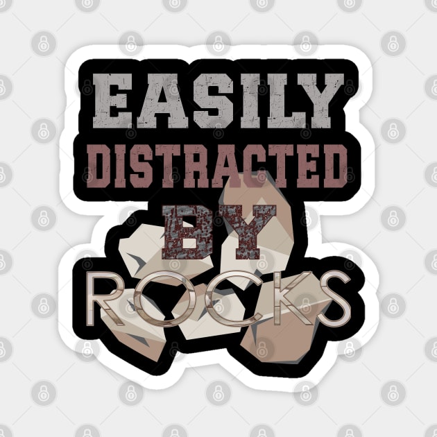 Easily distracted by rocks Magnet by TeeText