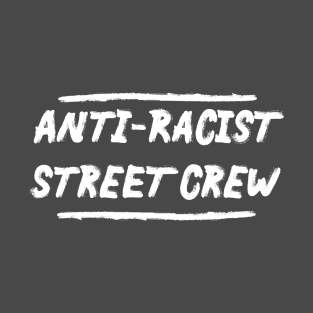 Anti-Racist Street Crew T-Shirt