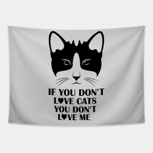 If You Do Not Love Cats You Do Not Love Me - Gift For Cat Lover Tapestry