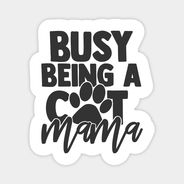 Busy Being a Cat Mama Funny Cat Lover Mom Mother Magnet by ThreadSupreme