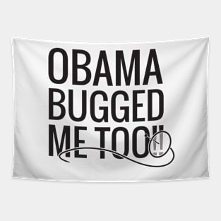 Obama Bugged Me Too Tapestry