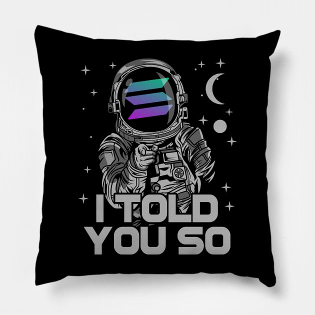 Astronaut Solana Coin I Told You So Crypto Token Cryptocurrency Wallet Birthday Gift For Men Women Kids Pillow by Thingking About