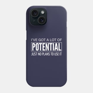 FUNNY QUOTES / I’VE GOT A LOT OF POTENTIAL Phone Case