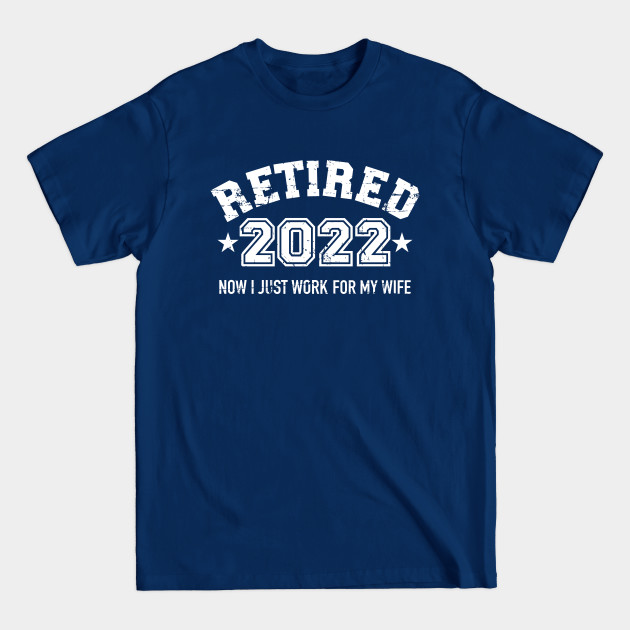 Discover Funny retired 2022 just work for my wife - Retired 2022 - T-Shirt