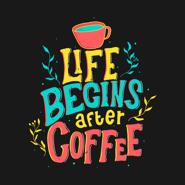 Life Begins After Coffee Beautiful Lettering by Foxxy Merch