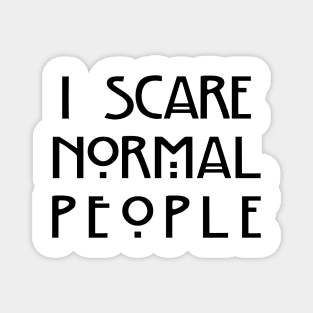 I Scare Normal People (White) Magnet