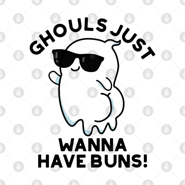 Ghouls Just Wanna Have Buns Cute Halloween Ghost Pun by punnybone