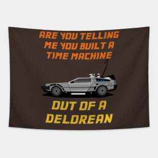 Are You Telling Me You Built A Time Machine Out Of A DeLorean? Tapestry