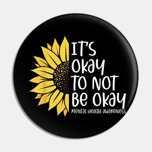 Its Okay To Not Be Okay Sunflower Mental Health Awareness Pin