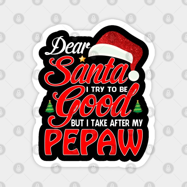 Dear Santa I Tried To Be Good But I Take After My PEPAW T-Shirt Magnet by intelus