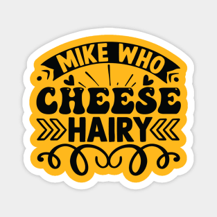 Mike Who Cheese Hairy Magnet