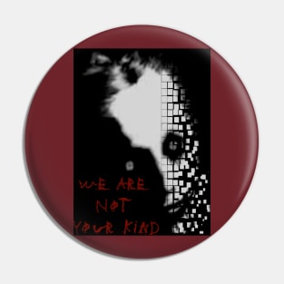 We are not your kind Pin