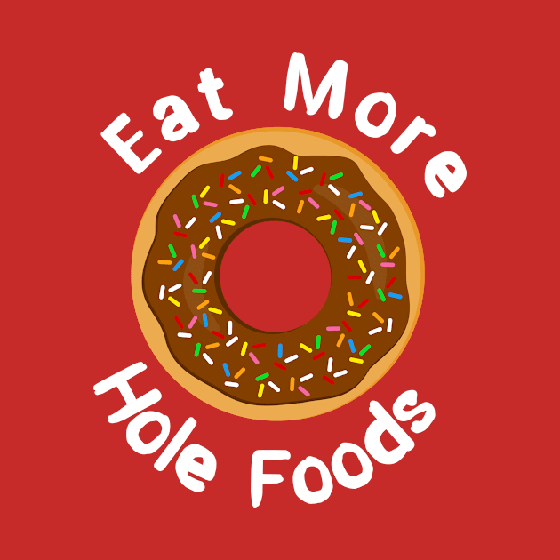 Eat More Hole Foods Doughnut Pun by 4Craig