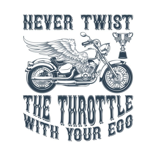 Never Twist the throttle with your ego T Shirt For Women Men by QueenTees