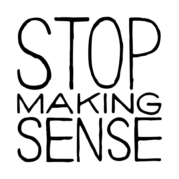 Stop Making Sense by The Lisa Arts