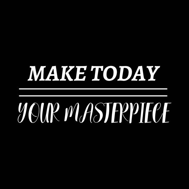 Make Today Your Masterpiece by MyMotivationalLab