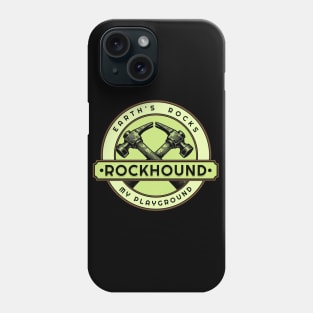 Earth's Rocks My Playground- Rockhounding- Rockhound Phone Case