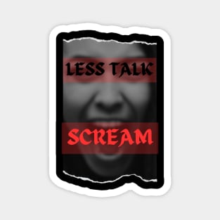 Less Talk, SCREAM!!! Magnet