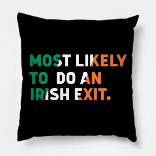 Most Likely To Do An Irish Exit Pillow