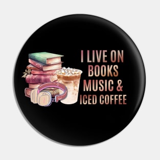 I live on books music and iced coffee Pin