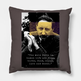 E.M. Forster portrait and quote: The main facts in human life are five: birth, food, sleep, love and death. Pillow