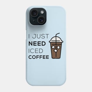 I just need iced coffee - Coffee Lovers Gift Phone Case