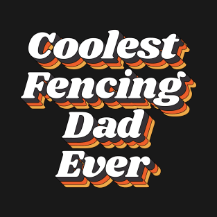 Coolest Fencing Dad Ever T-Shirt