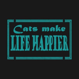 CATS make life happier - cat lover text design T-Shirt