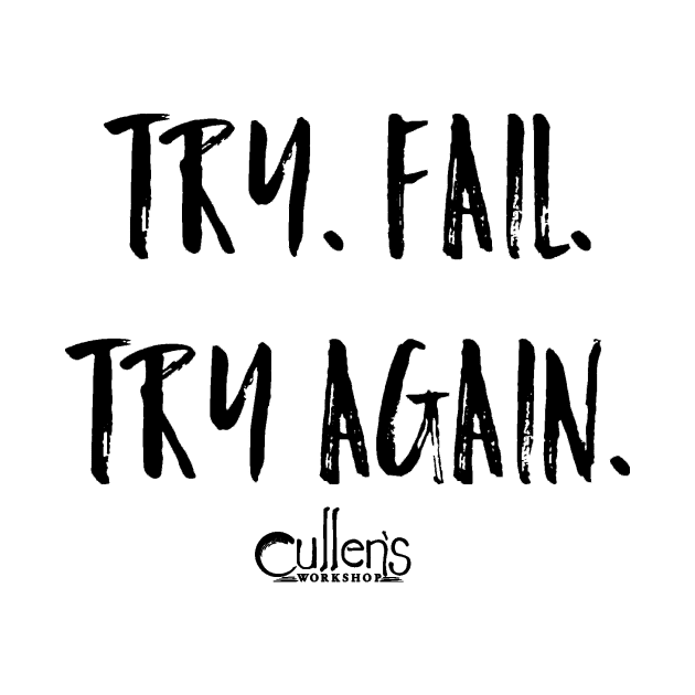 Try. Fail. Try Again by Cullen's Workshop