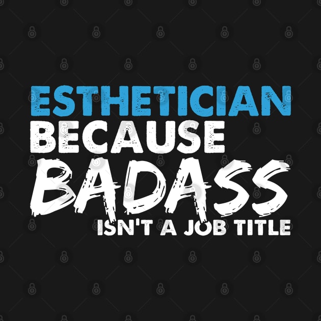 Esthetician because badass isn't a job title. Suitable presents for him and her by SerenityByAlex