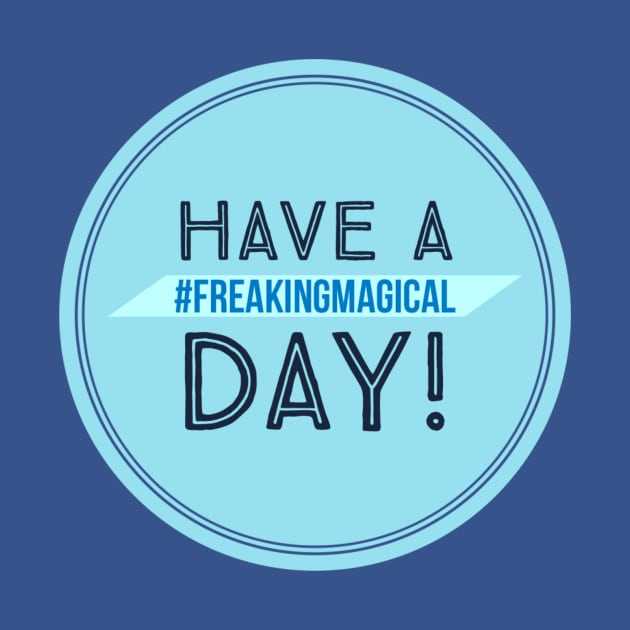 Have a #FreakingMagical Day by Be Our Guest Podcast