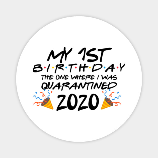 Download 1st Birthday The One Where We Were Quarantined First Birthday Svg Friends Tv Show Svg Png Eps Svg Files For Cricut Quarantine Birthday Fb1 Quarantined 2020 Magnet Teepublic